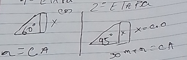 ee7 2=ETAPa
60° X
x=c_10
45°
a=CA
30m+Omega =CA