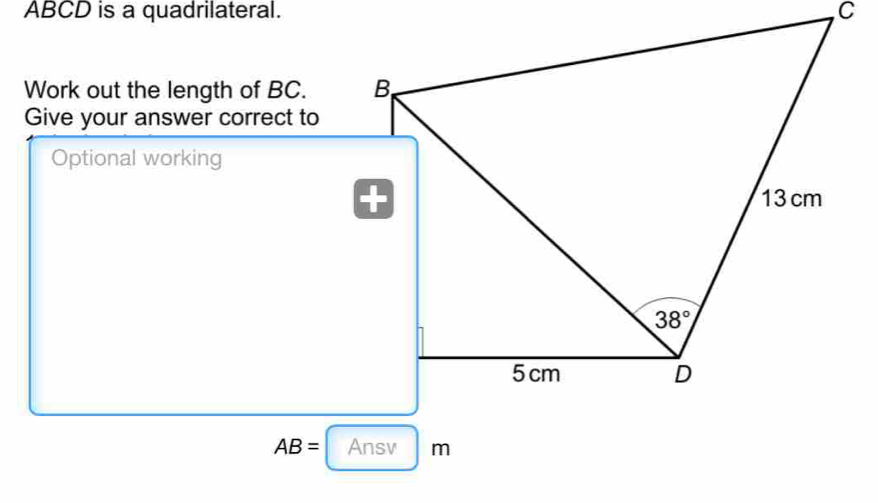 ABCD is a quadrilateral. 
Work out the length of BC.
Give your answer correct to
Optional working
AB= Ansv