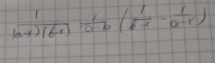  1/(a-x)(b-x) = 1/a-b ( 1/b-x - 1/a-x )