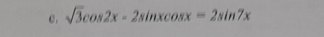 sqrt(3)cos 2x-2sin xcos x=2sin 7x