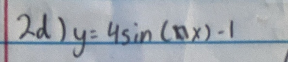 2d) y=4sin (π x)-1