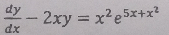  dy/dx -2xy=x^2e^(5x+x^2)