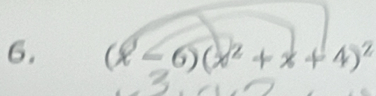 (ell -6)(x^2+x+4)^2