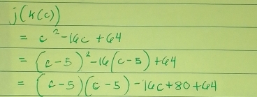 j(k(c))
=c^2-16c+64
=(c-5)^2-16(c-5)+64
=(c-5)(c-5)-16c+80+64