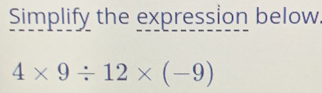 Simplify the expression below.
4* 9/ 12* (-9)