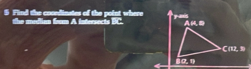 Find the coondinates of the point where
the median from A intersects BC.