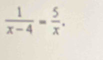  1/x-4 = 5/x .