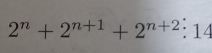 2^n+2^(n+1)+2^(n+2):14