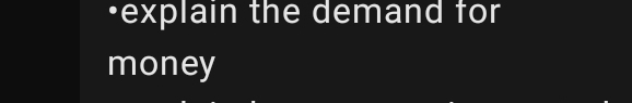 •explain the demand for 
money