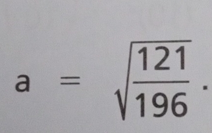 a=sqrt(frac 121)196.