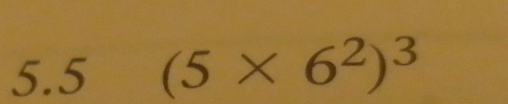 5.5 (5* 6^2)^3