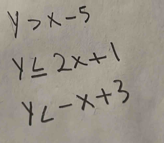 y>x-5
y≤ 2x+1
y