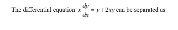 The differential equation x dy/dx =y+2xy can be separated as