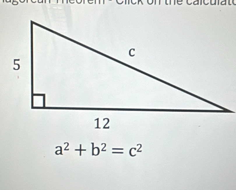 the caicul t
a^2+b^2=c^2