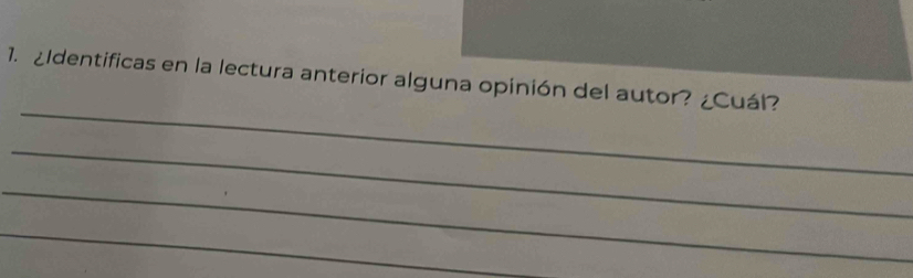 ¿Identificas en la lectura anterior alguna opinión del autor? ¿Cuál? 
_ 
_ 
_