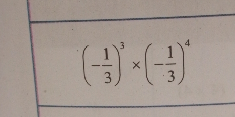 (- 1/3 )^3* (- 1/3 )^4