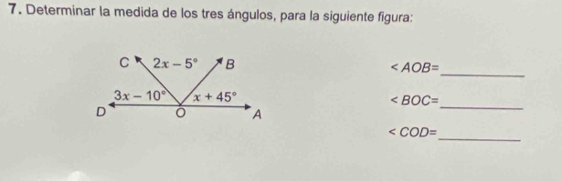 Determinar la medida de los tres ángulos, para la siguiente figura:
_
∠ AOB=
_
∠ BOC=
_
∠ COD=