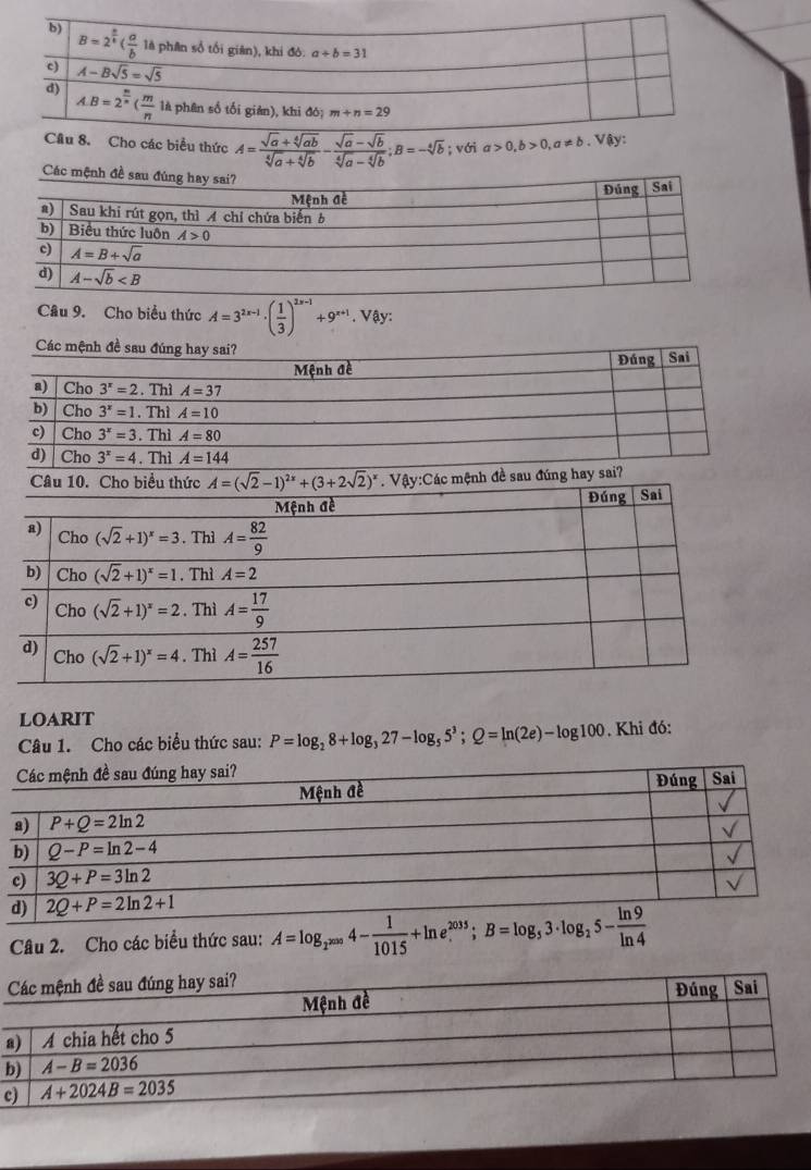 ho các biểu thức A= (sqrt(a)+sqrt[4](ab))/sqrt[4](a)+sqrt[4](b) - (sqrt(a)-sqrt(b))/sqrt[4](a)-sqrt[4](b) ;B=-sqrt[4](b);vforall ia>0,b>0,a!= b..
Các mệnh đề sa
Câu 9. Cho biểu thức A=3^(2x-1)· ( 1/3 )^2x-1+9^(x+1). Vậy:
LOARIT
Câu 1. Cho các biểu thức sau: P=log _28+log _327-log _55^3;Q=ln (2e)-log 100 Khi đó:
Câu 2. Cho các biểu thức sau: A=log _2^(2009)4- 1/1015 +ln e^(2035);B=log _53· log _25- ln 9/ln 4 
a
b
c