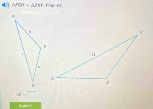 △ FGHsim △ ZXY , Find YZ.
YZ=□
Submit