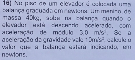 Resolvido:No piso de um elevador é colocada uma balança graduada em ...