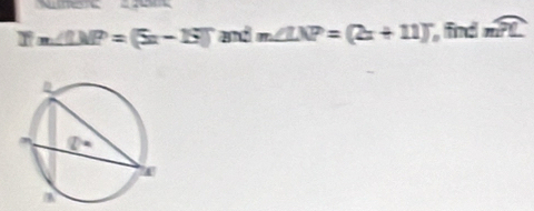 m∠ LMP=(5x-15)^circ  and m∠ LNP=(2x+11)^circ  find mwidehat PL