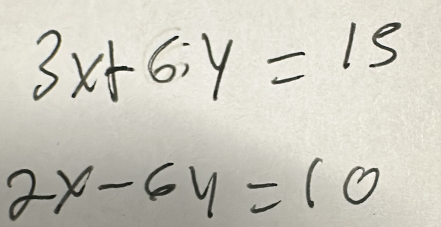 3x+6;y=15
2x-6y=10