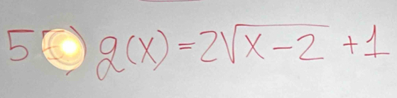 5 g(x)=2sqrt(x-2)+1