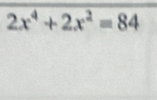 2x^4+2x^2=84