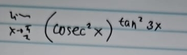 lim _xto  π /2 (cos ec^2x)^tan^23x