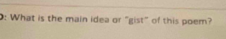 What is the main idea or “gist” of this poem?