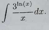 ∈t  3^(ln (x))/x. dx.