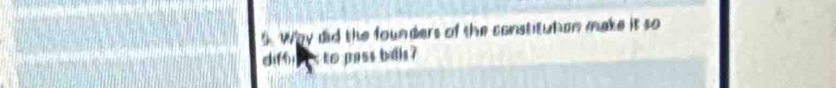 Way did the founders of the constituton make it so 
diffi is to pass balls?