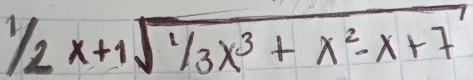 1/2x+1sqrt(1/3x^3+x^2-x+7)