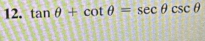 tan θ +cot θ =sec θ csc θ