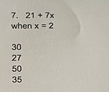 21+7x
when x=2
30
27
50
35