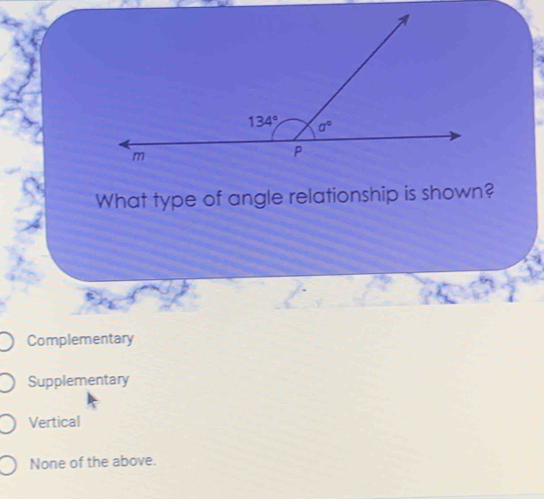 What type of angle relationship is shown?
Complementary
Supplementary
Vertical
None of the above.