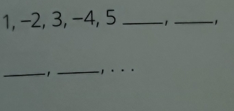 1, −2, 3, −4, 5 _ 
_1 
_1 _ 1
_