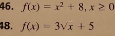 f(x)=x^2+8, x≥ 0
48. f(x)=3sqrt(x)+5