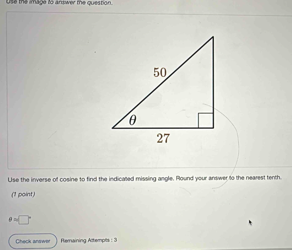 Solved: Use the image to answer the question. Use the inverse of cosine ...