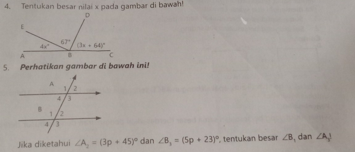 Tentukan besar nilai x pada gambar di bawah!
5. Perhatikan gambar di bawah ini!
Jika diketahui ∠ A_2=(3p+45)^circ  dan ∠ B_3=(5p+23)^circ  , tentukan besar ∠ B dan ∠ A_3!