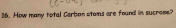 How many total Carbon atoms are found in sucrose?