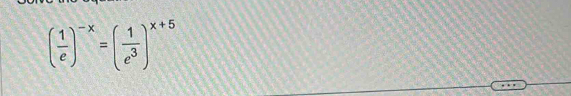 ( 1/e )^-x=( 1/e^3 )^x+5