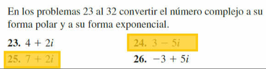 En los problemas 23 al 32 convertir el número complejo a su 
forma polar y a su forma exponencial. 
23. 4+2i 24. 3-5i
25. 7+2i 26. -3+5i