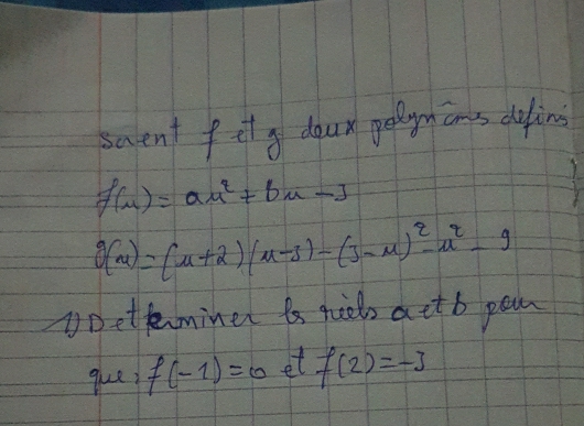 saent fit y dour golyncons defing
f(u)=au^2+bu-3
g(u)=(u+2)(u-3)-(3-u)^2-u^2-9
DDetteminer is fic aetb pain 
ques f(-1)=0 et f(2)=-3