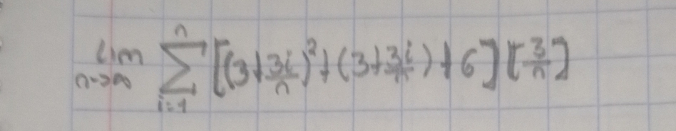 limlimits _nto ∈fty sumlimits _(i=1)^n[(3+ 3/n )^2+(3+ 3i/n )+6][ 3/n ]