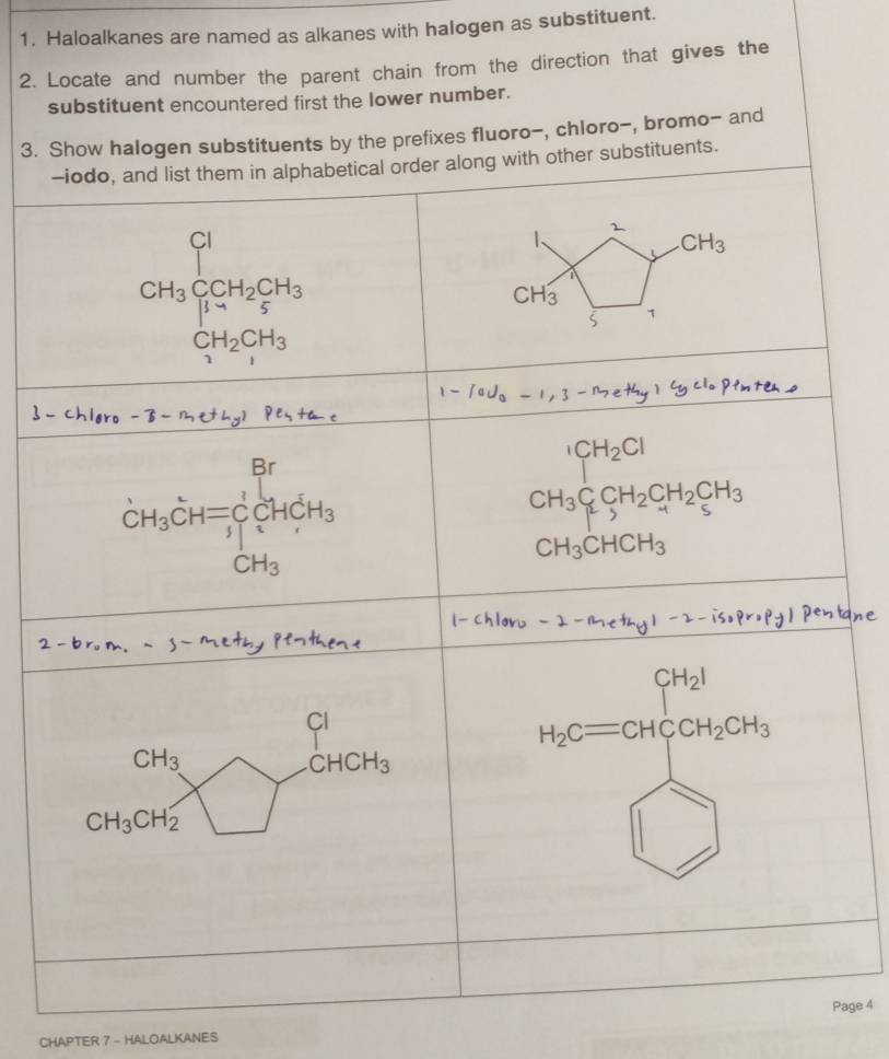 Haloalkanes are named as alkanes with halogen as substituent.
2. Locate and number the parent chain from the direction that gives the
substituent encountered first the lower number.
3. hloro-, bromo- and
age 4
CHAPTER 7 - HALOALKANES