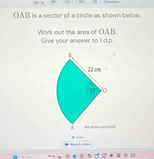 3A × 3 3C 3D 3E Summary
OAB is a sector of a circle as shown below.
Work out the area of OAB.
Give your answer to 1 d.p.
ately
Q Zoom
Watch video