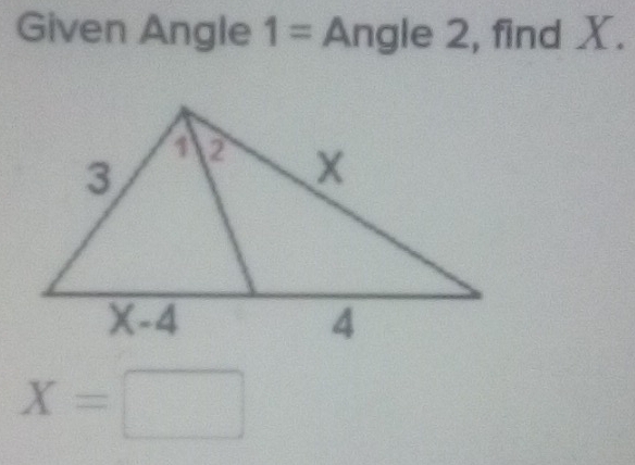 Given Angle 1= Angle 2, find X.
X=□