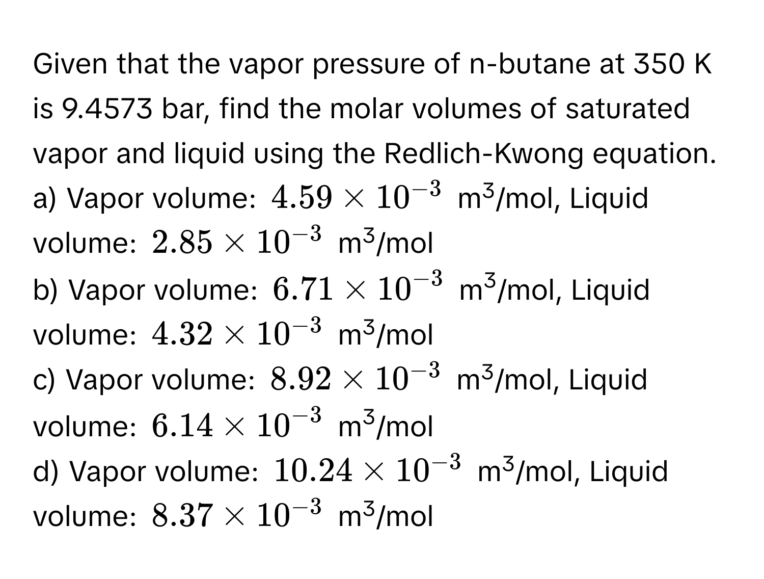 Solved: Given that the vapor pressure of n-butane at 350 K is 9.4573 ...
