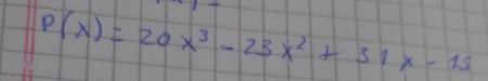 P(x)=20x^3-23x^2+31x-15